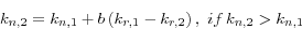 \begin{displaymath}
k_{n,2} =k_{n,1} +b\left( {k_{r,1} -k_{r,2} } \right),\,\,if\,k_{n,2}
>k_{n,1}
\end{displaymath}