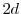  2d