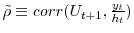  \tilde{\rho}\equiv corr(U_{t+1},\frac{y_{t}}{h_{t}})