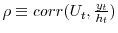  \rho\equiv corr(U_{t},\frac{y_{t}}{h_{t}})