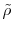  \tilde{\rho}