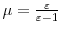  \mu=\frac{\varepsilon}{\varepsilon-1} 