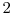  2