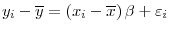\displaystyle y_{i}-\overline{y}=\left( x_{i}-\overline{x}\right) \beta+\varepsilon _{i}