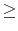  \geq
