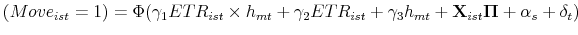 \displaystyle (Move_{ist}=1) = \Phi (\gamma_1ETR_{ist}\times h_{mt}+\gamma_2ETR_{ist}+\gamma_3h_{mt} +\mathbf{X}_{ist}\mathbf{\Pi}+\alpha_s+\delta_t)