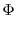 \displaystyle \Phi