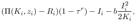\displaystyle (\Pi(K_i, z_i) - R_i)(1-\tau^r) - I_i - b\frac{I_i^2}{2K_i},
