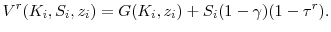 \displaystyle V^r(K_i, S_i, z_i) = G(K_i, z_i) + S_i(1-\gamma)(1-\tau^r).