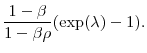 \displaystyle \frac{1-\beta}{1-\beta\rho}(\exp(\lambda)-1).