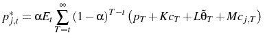 \displaystyle p^{*}_{j,t}=\alpha E_{t}\sum_{T=t}^{\infty}\left(1-\alpha\right)^{T-t}\left(p_{T}+Kc_{T}+L\tilde{\theta}_{T}+Mc_{j,T}\right)\