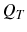  Q_{T}