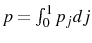  p=\int_{0}^{1}p_{j}dj