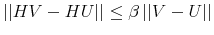 \displaystyle \left\vert \left\vert HV-HU\right\vert \right\vert \leq\beta\left\vert \left\vert V-U\right\vert \right\vert 