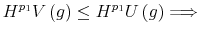 \displaystyle H^{p_{1}}V\left( g\right) \leq H^{p_{1}}U\left( g\right) \Longrightarrow 