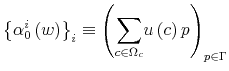 \displaystyle \left\{ \alpha_{0}^{i}\left( w\right) \right\} _{i}\equiv\left( {\displaystyle\sum\limits_{c\in\Omega_{c}}}u\left( c\right) p\right) _{p\in\Gamma}% 