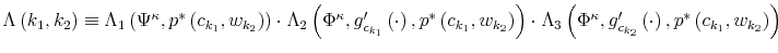  \Lambda\left( k_{1},k_{2}\right) \equiv\Lambda_{1}\left( \Psi^{\kappa },p^{\ast}\left( c_{k_{1}},w_{k_{2}}\right) \right) \cdot\Lambda_{2}\left( \Phi^{\kappa},g_{c_{k_{1}}}^{\prime}\left( \cdot\right) ,p^{\ast}\left( c_{k_{1}},w_{k_{2}}\right) \right) \cdot\Lambda_{3}\left( \Phi^{\kappa },g_{c_{k_{2}}}^{\prime}\left( \cdot\right) ,p^{\ast}\left( c_{k_{1}% },w_{k_{2}}\right) \right) 
