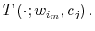  T\left( \cdot;w_{i_{m}},c_{j}\right) .
