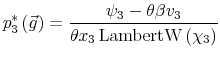 \displaystyle p_{3}^{\ast}\left( \vec{g}\right) =\frac{\psi_{3}-\theta\beta v_{3}}{\theta x_{3}\operatorname{LambertW}\left( \chi_{3}\right) }% 