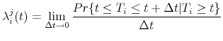 \begin{displaymath}\lambda_{i}^{j} (t) = \lim_{\Delta t \to 0} \frac{Pr \{ t \le T_{i} \le t + \Delta t \vert T_{i} \ge t \} }{\Delta t}\end{displaymath}