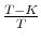  \frac{T-K}{T}