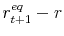 \displaystyle r_{t+1}^{eq}-r