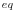  ^{eq}