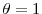  \theta=1