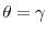  \theta=\gamma