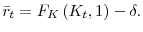  \bar{r}_{t}=F_{K}\left( K_{t},1\right) -\delta . 
