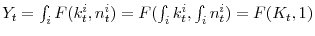  Y_{t}=\int_{i}F(k_{t}^{i},n_{t}^{i})=F(% \int_{i}k_{t}^{i},\int_{i}n_{t}^{i})=F(K_{t},1)