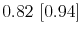  0.82~[0.94]