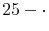  25-\cdot