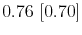  0.76~[0.70]