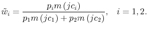 \displaystyle \tilde{w}_{i}=\frac{p_{i}m\left( jc_{i}\right) }{p_{1}m\left( jc_{1}\right) +p_{2}m\left( jc_{2}\right) }\text{,~~~}i=1,2\text{.}