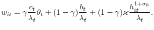 \displaystyle w_{it}=\gamma\frac{c_{t}}{\lambda_{t}}\theta_{t}+(1-\gamma)\frac{b_{t} }{\lambda_{t}}+(1-\gamma)\varkappa\frac{h_{it}^{1+\sigma_{h}}}{\lambda_{t}}. 