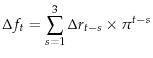 \displaystyle \Delta f_t =\sum\limits_{s=1}^3 {\Delta r_{t-s} \times \pi ^{t-s}}