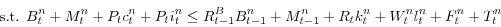 \begin{displaymath} \mbox{s.t. }B_t^n +M_t^n +P_t c_t^n +P_t i_t^n \le R_{t-1}^B B_{t-1}^n +M_{t-1}^n +R_t k_t^n +W_t^n l_t^n +F_t^n +T_t^n \end{displaymath}