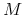  % M 