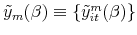  \tilde{y}_{m}(\beta )\equiv \{% \tilde{y}_{it}^{m}(\beta )\}