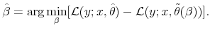 \displaystyle \hat{\beta}=\arg \min_{\beta }[\mathcal{L}(y;x,\hat{\theta})-\mathcal{L}(y;x,% \tilde{\theta}(\beta ))].