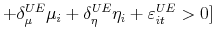 \displaystyle +\delta _{\mu }^{UE}\mu _{i}+\delta _{\eta }^{UE}\eta _{i}+\varepsilon _{it}^{UE}>0]