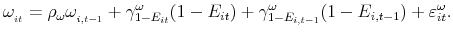 \displaystyle \omega _{_{it}}=\rho _{\omega }\omega _{_{i,t-1}}+\gamma _{1-E_{it}}^{\omega }(1-E_{it})+\gamma _{1-E_{i,t-1}}^{\omega }(1-E_{i,t-1})+\varepsilon _{it}^{\omega }.