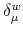  \delta _{\mu }^{w}