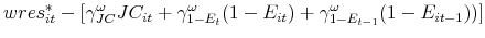 \displaystyle wres_{it}^{\ast }-[\gamma _{JC}^{\omega }JC_{it}+\gamma _{1-E_{t}}^{\omega }(1-E_{it})+\gamma _{1-E_{t-1}}^{\omega }(1-E_{it-1}))]