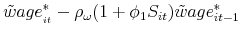 \displaystyle \tilde{w}age_{_{it}}^{\ast }-\rho _{\omega }(1+\phi _{1}S_{it})\tilde{w}% age_{it-1}^{\ast }
