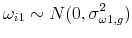 \displaystyle \omega _{i1}\sim N(0,\sigma _{\omega 1,g}^{2})