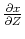  \frac{\partial x}{\partial Z}