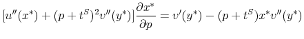 \displaystyle \lbrack u^{\prime\prime}(x^{\ast})+(p+t^{S})^{2}v^{\prime\prime}(y^{\ast })]\frac{\partial x^{\ast}}{\partial p}=v^{\prime}(y^{\ast})-(p+t^{S})x^{\ast }v^{\prime\prime}(y^{\ast}) 