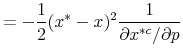 \displaystyle =-\frac{1}{2}(x^{\ast}-x)^{2}\frac{1}{\partial x^{\ast c}/\partial p}